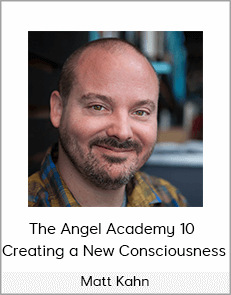 Matt Kahn - The Angel Academy 10 - Creating a New Consciousness