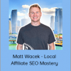 Matt Wacek - Local Affiliate SEO Mastery