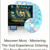 Maureen Moss - Mastering The God Experience: Entering The New World Consciously