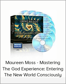 Maureen Moss - Mastering The God Experience: Entering The New World Consciously