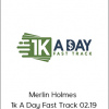 Merlin Holmes - 1k A Day Fast Track 02.19