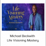 Michael Beckwith - Life Visioning Mastery