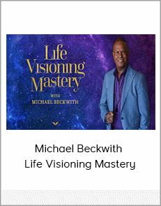 Michael Beckwith - Life Visioning Mastery