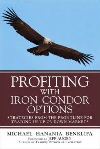 Michael Benklifa - Profiting with Iron Condor Options: Strategies from the Frontline for Trading in Up or Down Markets