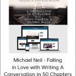 Michael Neil - Falling in Love with Writing A Conversation in 50 Chapters