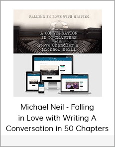 Michael Neil - Falling in Love with Writing A Conversation in 50 Chapters