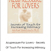 Michael Reed Gach - Acupressure For Lovers - Secrets Of Touch For Increasing Intimacy