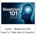 Audio – Michael Shermer – Skepticism 101: How To Think Like A Scientist