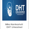 Mika Nanikashvili - DHT Unleashed