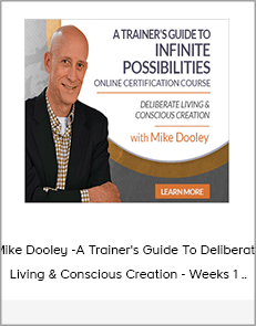 Mike Dooley -A Trainer's Guide To Deliberate Living & Conscious Creation - Weeks 1 ..