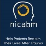 NICABM - Help Patients Reclaim Their Lives After Trauma