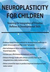 Neuroplasticity for Children Rewiring for Integration of Primitive Reflexes & Developmental Skills (Digital Seminar)