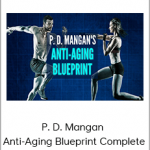 P. D. Mangan - Anti-Aging Blueprint Complete