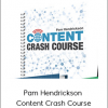 Pam Hendrickson - Content Crash Course