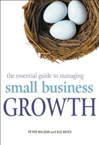 Peter Wilson & Sue Bates - The Essential Guide To Managing Small Business Growth