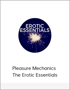 Pleasure Mechanics - The Erotic Essentials