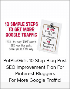 PotPieGirl's 10 Step Blog Post SEO Improvement Plan For Pinterest Bloggers For More Google Traffic!