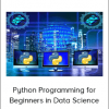 Python Programming for Beginners in Data Science