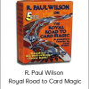 R. Paul Wilson - Royal Road to Card Magic