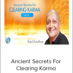 Raja Choudhury - Ancient Secrets For Clearing Karma