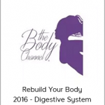 Rebuild Your Body 2016 - Digestive System