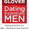 Dr. Robert Glover - Dating Essentials For Men - Perfecting Your Practice