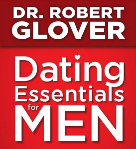 Dr. Robert Glover - Dating Essentials For Men - Perfecting Your Practice