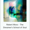 Robert Moss - The Dreamer's School of Soul