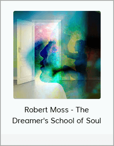 Robert Moss - The Dreamer's School of Soul