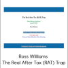 Ross Williams - The Real After Tax (RAT) Trap