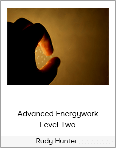 Rudy Hunter - Advanced Energywork Level Two