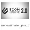 Sam Jacobs - Ecom Uprise 2.0