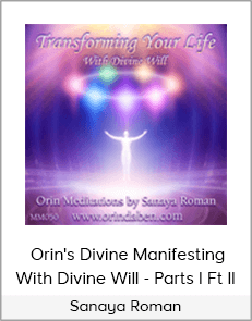 Sanaya Roman - Orin's Divine Manifesting With Divine Will - Parts I Ft II