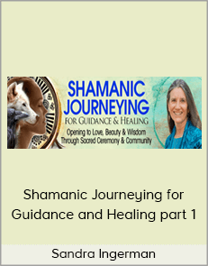 Sandra Ingerman - Shamanic Journeying for Guidance and Healing part 1