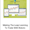 Scott Welsh - Making The Leap Learning To Trade With Robots