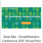 Sean Ellis - GrowthHackers Conference 2017 Virtual Pass