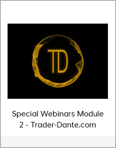 Special Webinars Module 2 - Trader-Dante.com