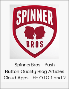 SpinnerBros - Push Button Quality Blog Articles Cloud Apps - FE OTO 1 and 2