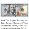 Start Your Crypto Journey and Earn Serious Money. … If You Don't Make Money From This Course I will Give You $100!…