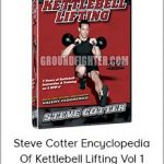 Steve Cotter Encyclopedia Of Kettlebell Lifting Vol 1