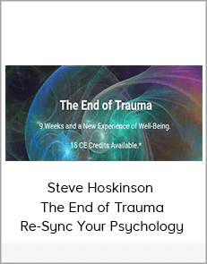 Steve Hoskinson - The End of Trauma- Re-Sync Your Psychology