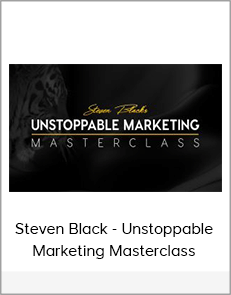 Steven Black - Unstoppable Marketing Masterclass