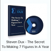 Steven Dux - The Secret To Making 7 Figures In A Year