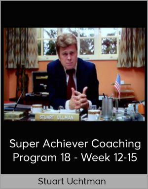 Stuart Uchtman - Super Achiever Coaching Program 18 - Week 12-15