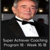 Stuart Uditman - Super Achiever Coaching Program 18 - Week 16-18