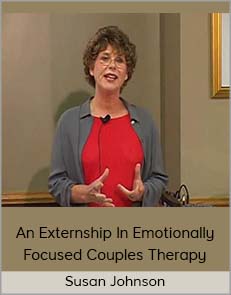 Susan Johnson - An Externship In Emotionally Focused Couples Therapy