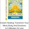 Susan Shumsky - Instant Healing - Transform Your Mind, Body and Emotions in 5 Minutes or...