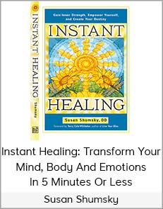 Susan Shumsky - Instant Healing - Transform Your Mind, Body and Emotions in 5 Minutes or...