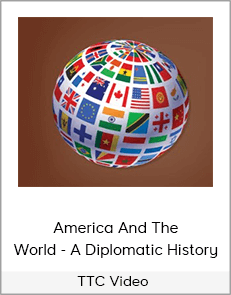 TTC Video - America And The World - A Diplomatic History