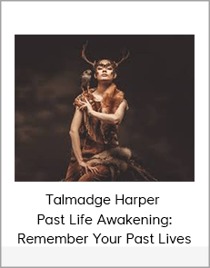 Talmadge Harper - Past Life Awakening: Remember Your Past Lives